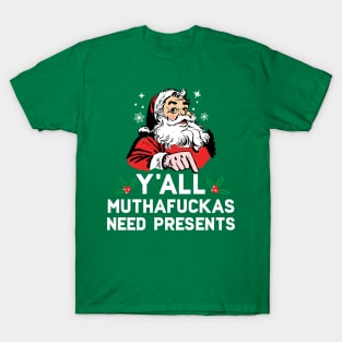 Y'all Muthafuckas Need Presents T-Shirt